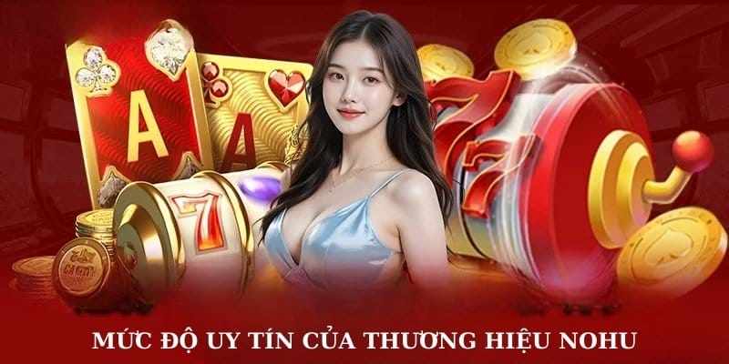 Mức độ uy tín của thương hiệu nổ hũ - nohu90 - nohuvinacom